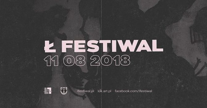 Alternatywnie, ambitnie, elektronicznie… Tak będzie na Ł Festiwal 2018!