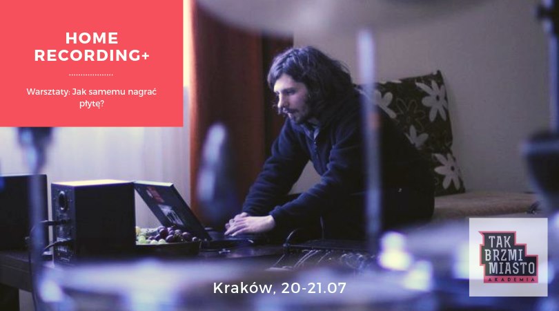 Warsztaty “Home Recording+” w Krakowie: Jak samemu nagrać płytę?