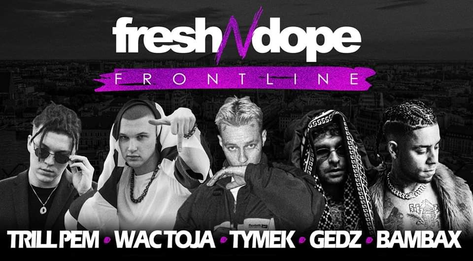 Fresh N Dope Frontline / Tymek / Wac Toja / Gedz / Trill Pem