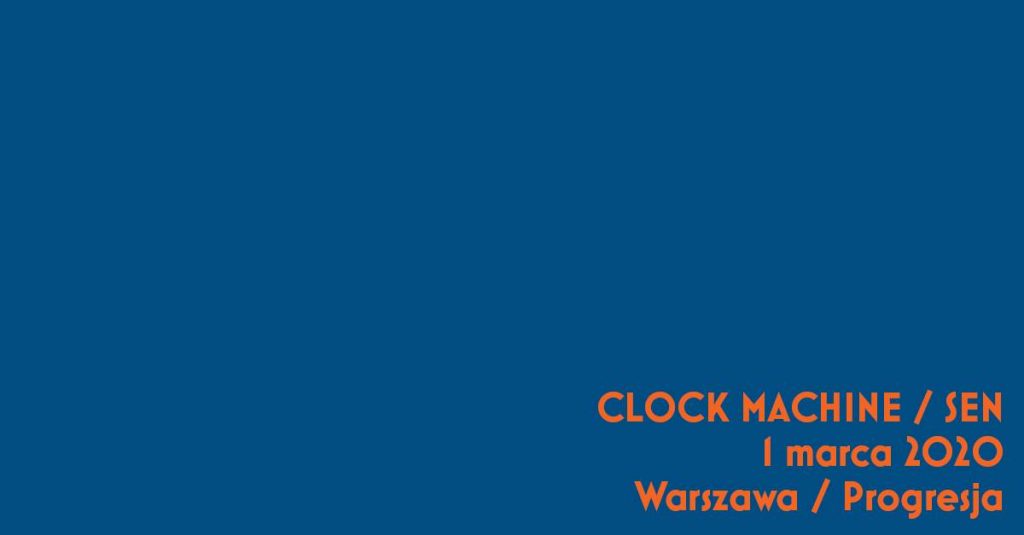 Clock Machine / Sen / Warszawa / Progresja