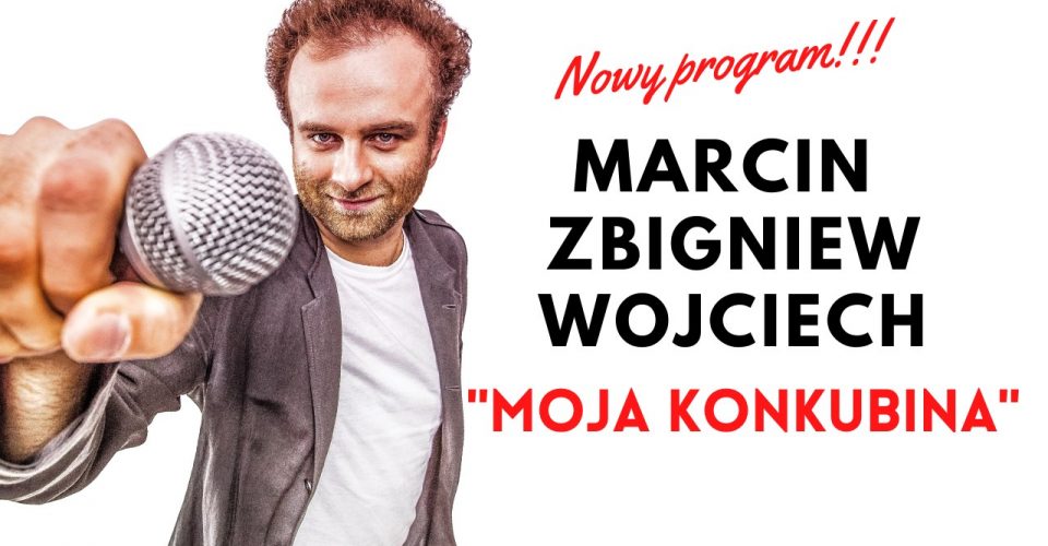 STAND-UP Marcin Zbigniew Wojciech|nowy program|Moja konkubina|Kraków|Klub Kwadrat