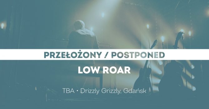 Low Roar / Gdańsk