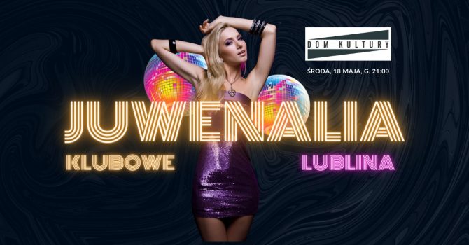 Klubowe Juwenalia Lublina | Lista FB | 18.05 | Dom Kultury