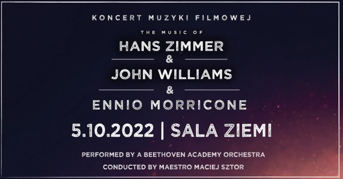 Koncert Muzyki Filmowej - The music of Hans Zimmer & John Williams & Ennio Morricone