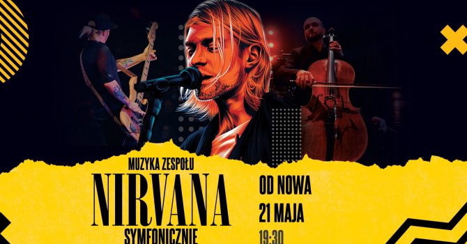 Muzyka Zespołu Nirvana Symfonicznie|Toruń, Od Nowa, 21.05, 19:30