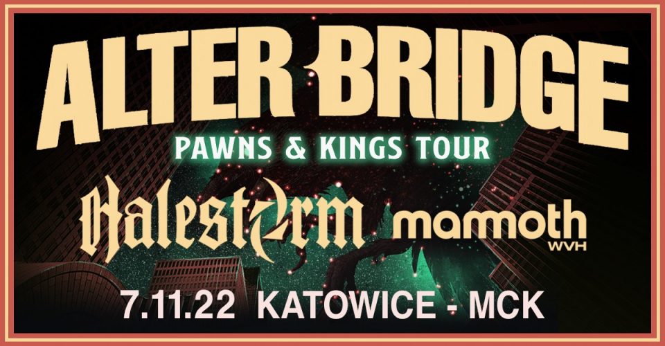 Official Event 7.11.2022 ALTER BRIDGE / Halestorm / Mammoth WVH // Katowice - MCK