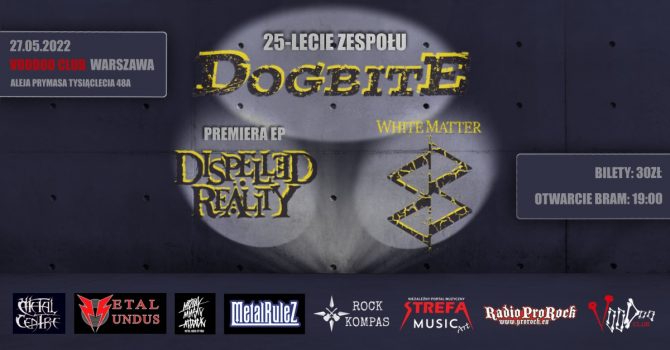 Dogbite (25-lecie) x Dispelled Reality (premiera EP) x White Matter w VooDoo Club
