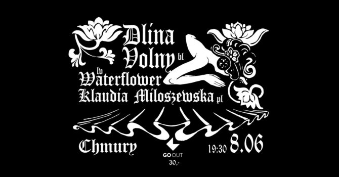 Dlina Volny [BL] + Waterflower [LV] + Klaudia Miłoszewska [PL] | 8.06 | Chmury