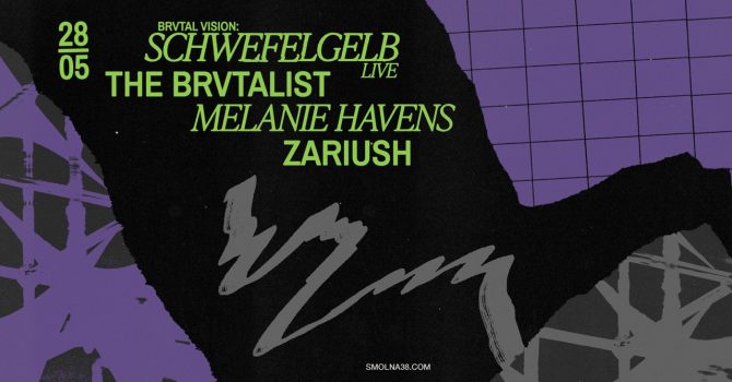Smolna & Brvtal Vision: Schwefelgelb LIVE / The Brvtalist / Melanie Havens / Zariush / kappa e ravve