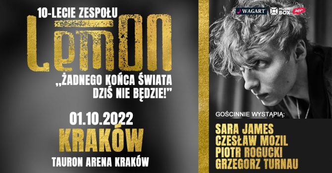LemON / Tauron Arena Kraków / 10-lecie zespołu + goście