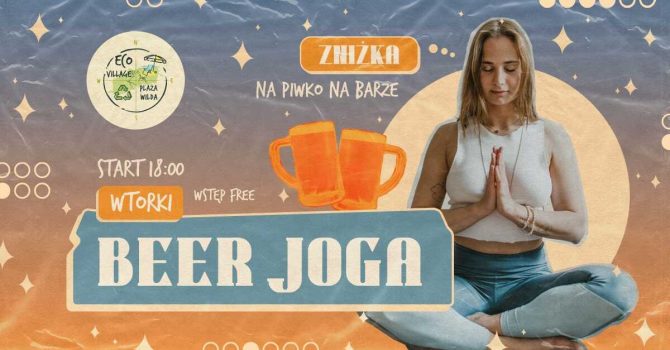 BEER JOGA| WTORKI GODZ. 18:00| WSTĘP FREE |