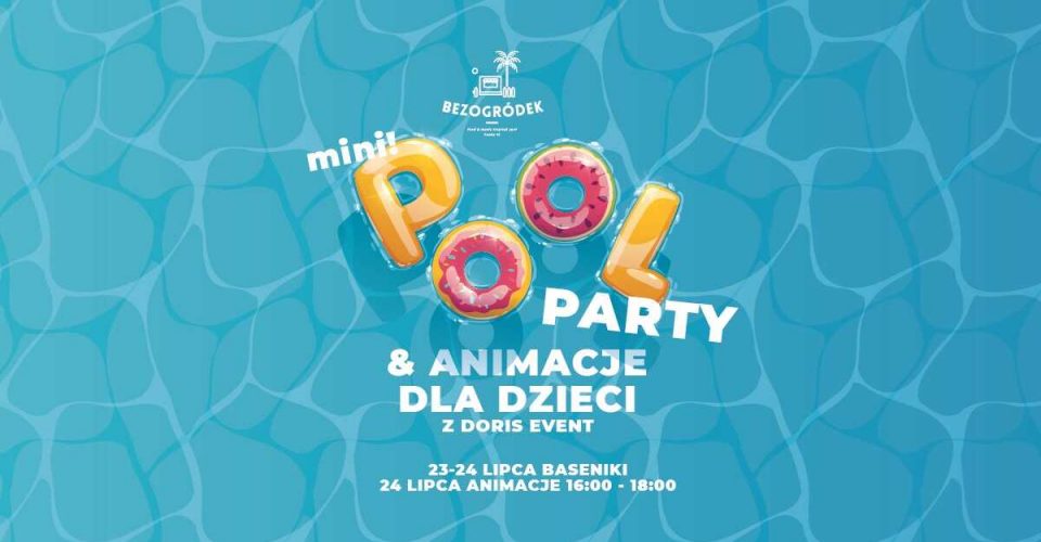 mini Pool Party & animacje dla dzieci | 23-24.07 weekend na Bezogródku!