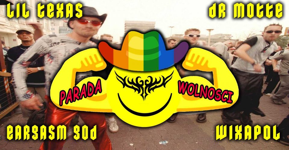 WIXAPOL + LIL TEXAS + DR MOTTE + EARGASM GOD }) PARADA WOLNOSCI AFTERPARTY ({