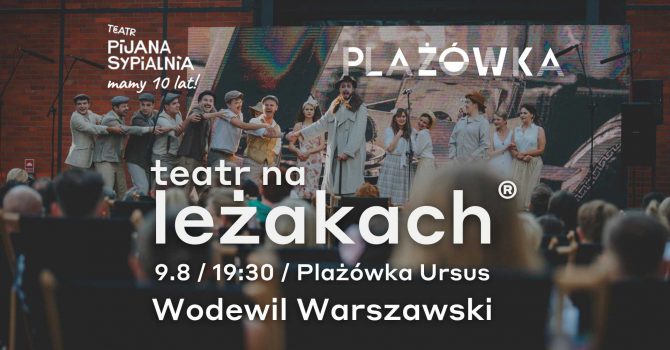 TEATR NA LEŻAKACH® / Plażówka Ursus / Wodewil Warszawski