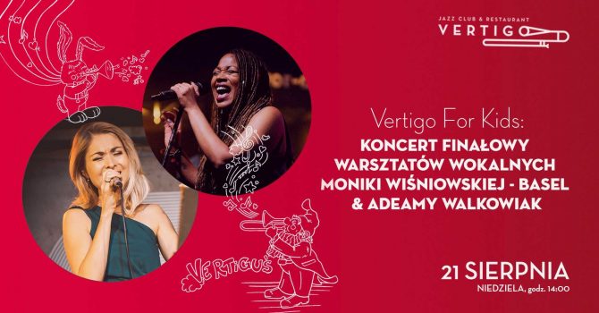 Vertigo For Kids: Koncert Finałowy Warsztatów wokalnych Moniki Wiśniowskiej - Basel & Adeamy Walkowi