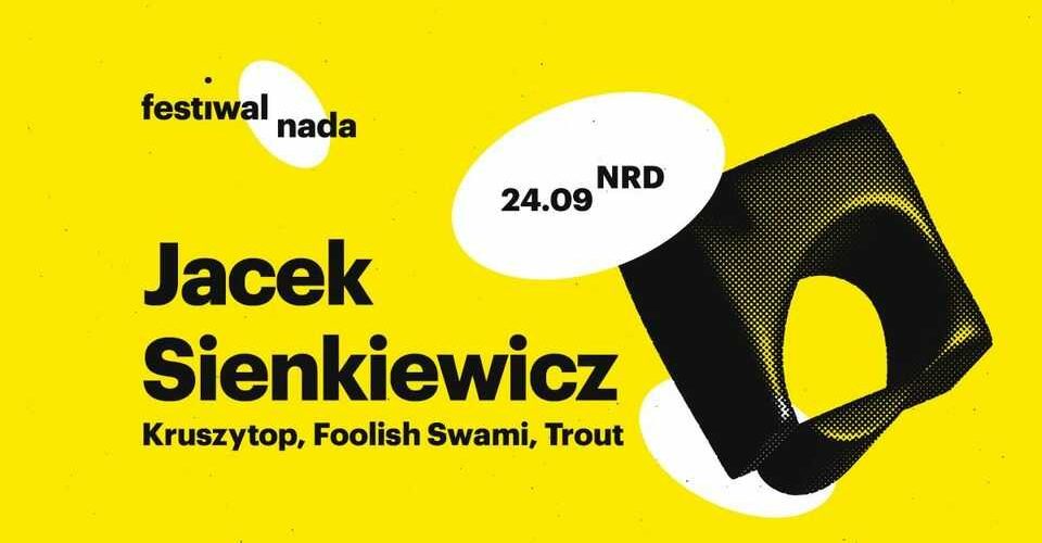 NADA 2022 ◉ Day IV - Festival Closing ◉ Jacek Sienkiewicz / Kruszytop / Foolish Swami / Trout ◉