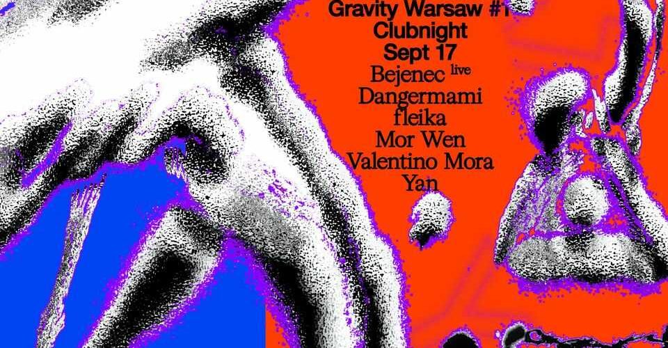 Gravity Warsaw #1 [clubnight]: fleika, Valentino Mora, Yan / Anna Borsuk, Bejenec, Dangermami