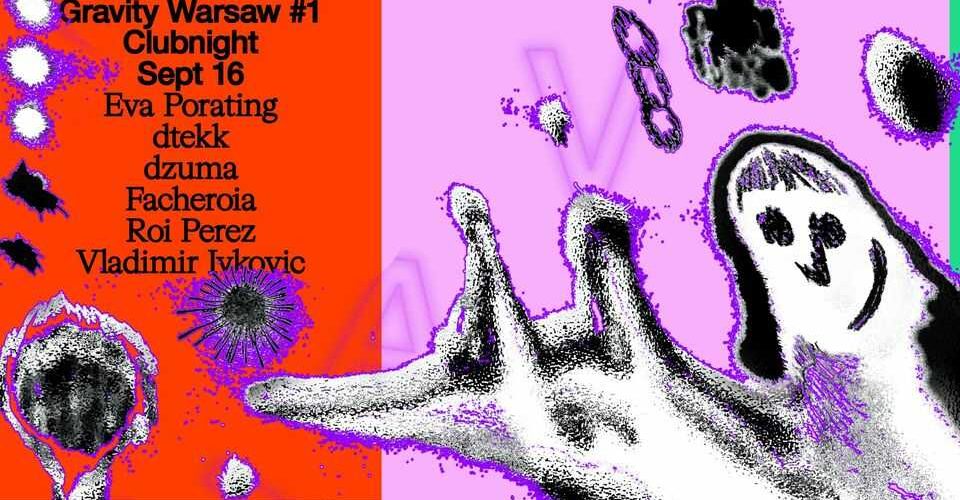 Gravity Warsaw #1 [clubnight]: Eva Porating, Vladimir Ivkovic, dzuma / Facheroia, Roi Perez, dtekk
