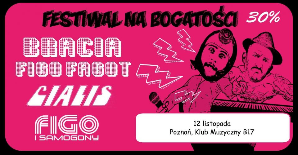 FESTIWAL NA BOGATOŚCI 30%: Bracia Figo Fagot & Cjalis & FIGO i Samogony I 12.11. I Poznań, B17