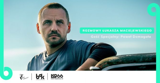 Rozmowy Łukasza Maciejewskiego - pokaz filmu "Na chwilę, na zawsze" i spotkanie z Pawłem Domagałą