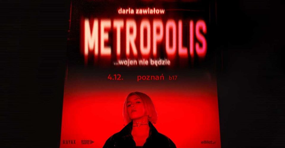 Daria Zawiałow – „METROPOLIS… wojen nie będzie” / Poznań