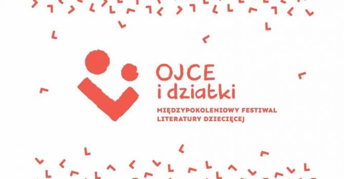Międzypokoleniowy Festiwal Literatury Dziecięcej OJCE i DZIATKI w Lublinie