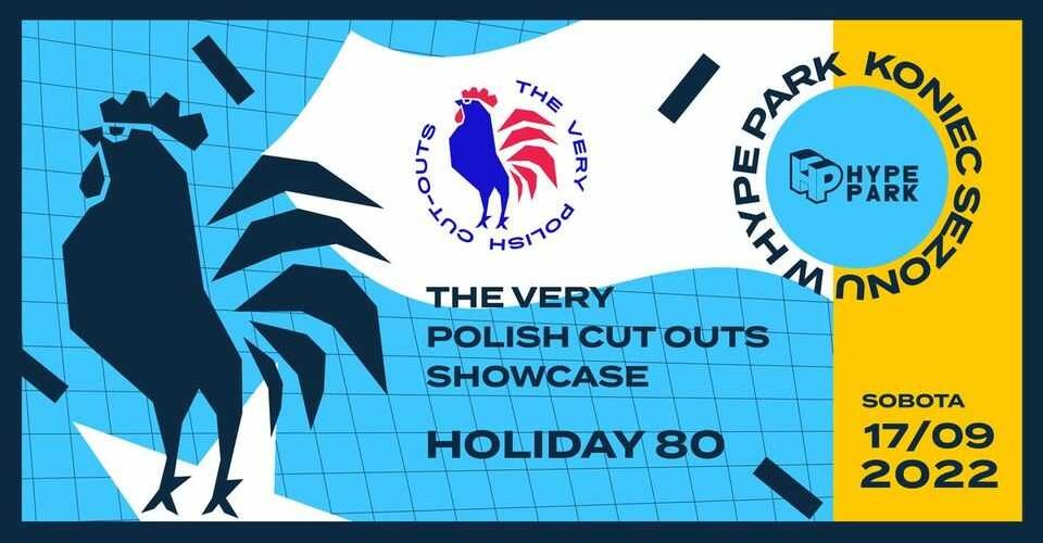 THE VERY POLISH CUT OUTS: Holiday 80 • 17.09 • HYPE PARK