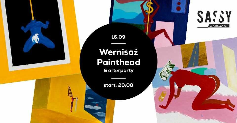 Wernisaż PAINTHEAD + afterparty | SASSY
