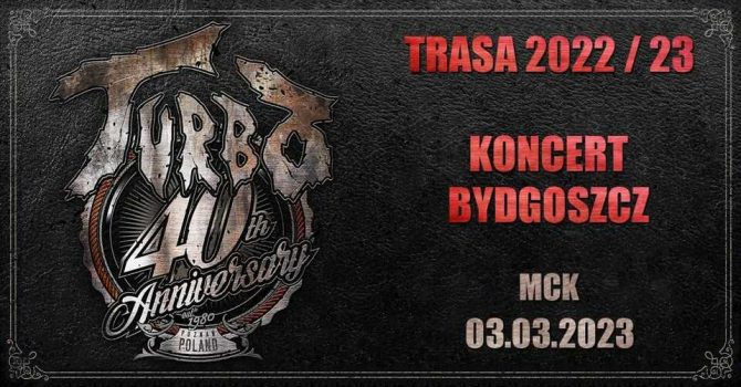 Koncert TURBO (40-lecie) w Bydgoszczy - TRASA 2022/2023