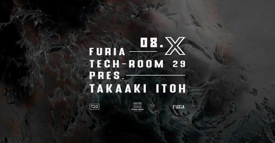 Furia x Tech-room 29 pres. Takaaki Itoh