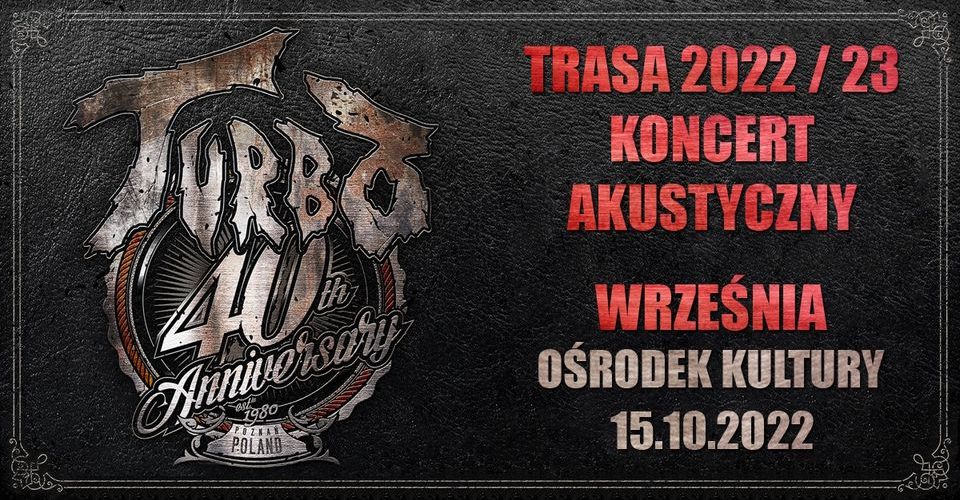 Koncert AKUSTYCZNY TURBO (40-lecie) we Wrześni - TRASA 2022/2023