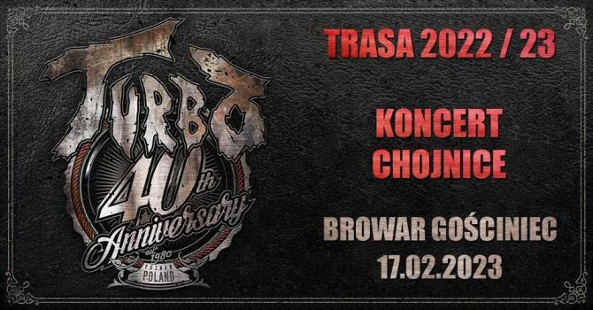 Koncert TURBO (40-lecie) w Chojnicach - TRASA 2022/2023