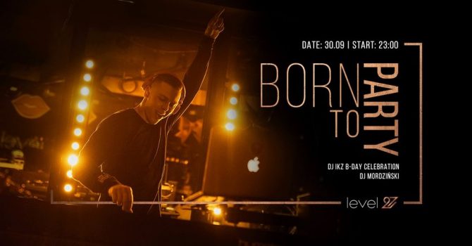 BORN TO PARTY | DJ IKZ & DJ MORDZIŃSKI