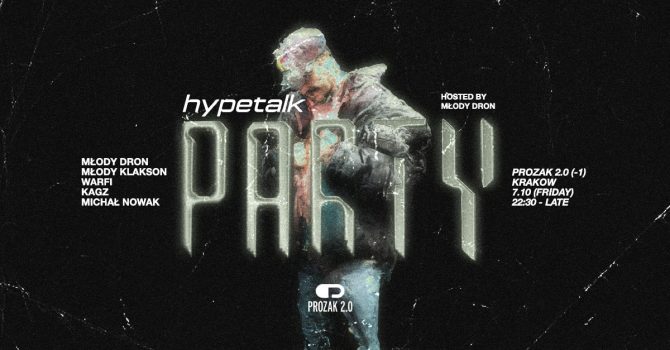 HYPETALK Party (hosted by Młody Dron) x Prozak 2.0