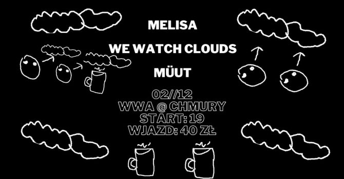 Melisa x We Watch Clouds x MüuT // 02.12 // Chmury