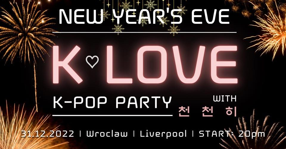 [NEW YEAR’S EVE ♡ WROCLAW] K♡LOVE K-POP PARTY by cheoncheonhi
