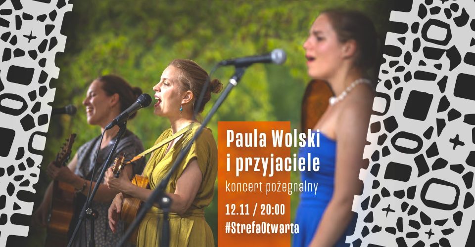 StrefaOtwarta | Paula Wolski i przyjaciele | koncert pożegnalny