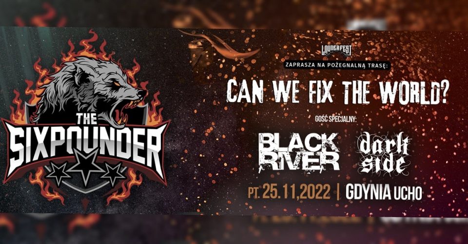 THE SIXPOUNDER + BLACK RIVER // 25 XI 2022 // GDYNIA // CAN WE FIX THE WORLD?