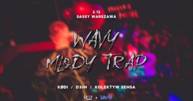 WAVY // Młody Trap // 2.12 SASSY Warsaw