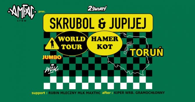 SKRUBOL & JUPIJEJ | WORLD TOUR | TORUŃ @Dwa Światy