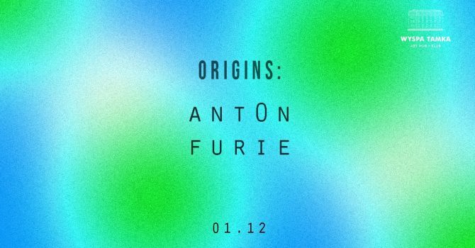 ORIGINS: Ant0n / Furie