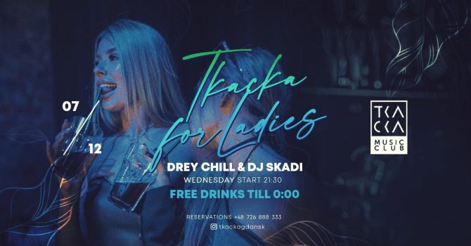 7/12 // Tkacka4Ladies// FREE drinks till 0:00 // Drey Chill & Skadi