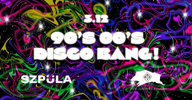 90's & 00's DISCO BANG! by SZPULA! w DZiK Warszawa