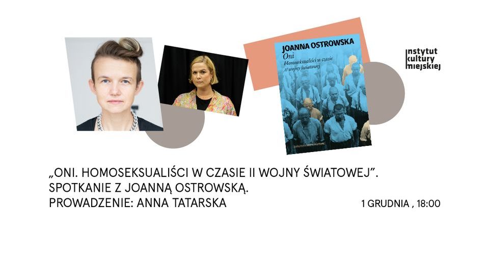 "Oni. Homoseksualiści w czasie II wojny światowej" - spotkanie z autorką Joanną Ostrowską