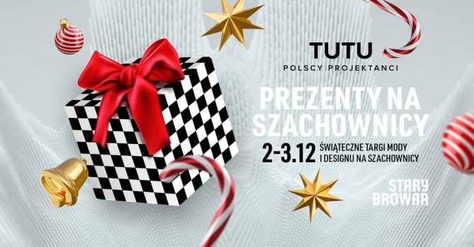 TUTU przedstawia: Świąteczne targi mody i designu na Szachownicy | Stary Browar 2-3.12