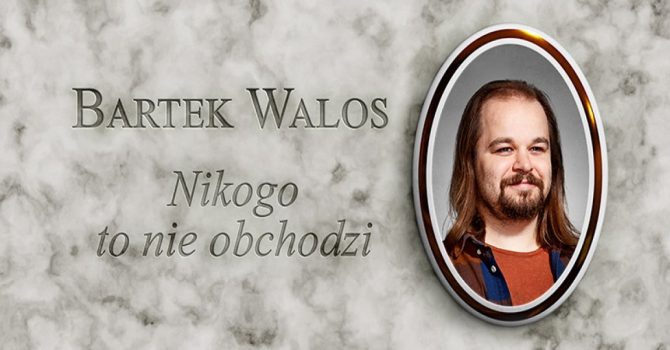 Poznań / Bartek Walos: "Nikogo to nie obchodzi" / 7.12.2022 / godz. 19:00
