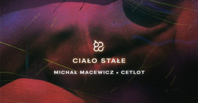 Ciało stałe: Michał Macewicz & Cetlot