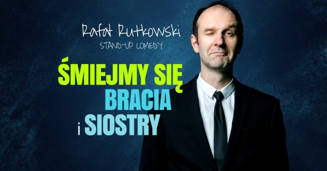 Stand-up Katowice | Rafał Rutkowski: "Śmiejmy się Bracia i Siostry"