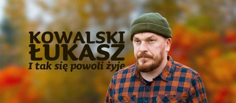 Toruń | Łukasz Kowalski I tak się powoli żyje | 8.02.23, g. 19:00