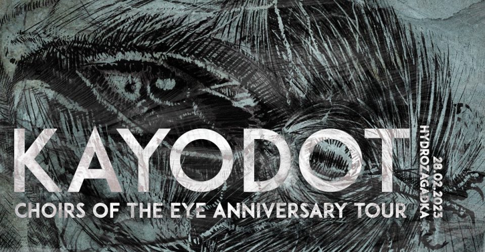Kayo Dot [US] - Choirs Of The Eye 20 Years Anniversary Tour // 28.02.2023 // Hydrozagadka